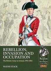 Rebellion, Invasion and Occupation The British Army in Ireland, 1793-1815 kaina ir informacija | Istorinės knygos | pigu.lt