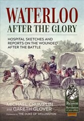 Waterloo After the Glory: Hospital Sketches and Reports on the Wounded After the Battle Reprint ed. kaina ir informacija | Istorinės knygos | pigu.lt