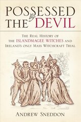 Possessed By the Devil: The Real History of the Islandmagee Witches and Ireland's Only Mass Witchcraft Trial цена и информация | Исторические книги | pigu.lt