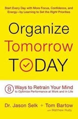 Organize Tomorrow Today: 8 Ways to Retrain Your Mind to Optimize Performance at Work and in Life Trade edition цена и информация | Самоучители | pigu.lt