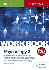 OCR Psychology for A Level Workbook 3: Component 3: Applied Psychology: Issues in mental health, Criminal psychology, Environmental psychology kaina ir informacija | Socialinių mokslų knygos | pigu.lt
