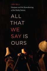 All That We Say is Ours: Guujaaw and the Reawakening of the Haida Nation Now in paperback! цена и информация | Книги по социальным наукам | pigu.lt