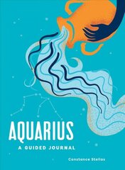 Aquarius: A Guided Journal: A Celestial Guide to Recording Your Cosmic Aquarius Journey цена и информация | Самоучители | pigu.lt