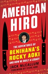 American Hiro: The Adventures of Benihana's Rocky Aoki and How He Built a Legacy kaina ir informacija | Biografijos, autobiografijos, memuarai | pigu.lt