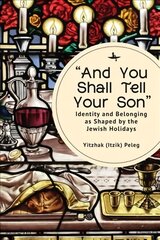 And You Shall Tell Your Son: Identity and Belonging as Shaped by the Jewish Holidays kaina ir informacija | Socialinių mokslų knygos | pigu.lt