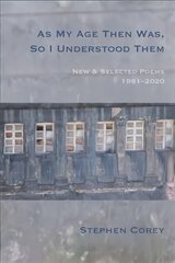 As My Age Then Was, So I Understood Them: New and Selected Poems, 1981-2020 цена и информация | Поэзия | pigu.lt