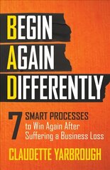 Bad (Begin Again Differently): 7 Smart Processes to Win Again After Suffering a Business Loss kaina ir informacija | Ekonomikos knygos | pigu.lt