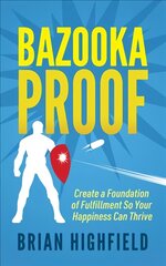 Bazooka Proof: Create a Foundation of Fulfillment So Your Happiness Can Thrive kaina ir informacija | Saviugdos knygos | pigu.lt