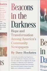 Beacons in the Darkness: Hope and Transformation Among America's Community Newspapers kaina ir informacija | Enciklopedijos ir žinynai | pigu.lt