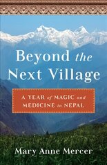 Beyond the Next Village: A Year of Magic and Medicine in Nepal цена и информация | Книги по социальным наукам | pigu.lt