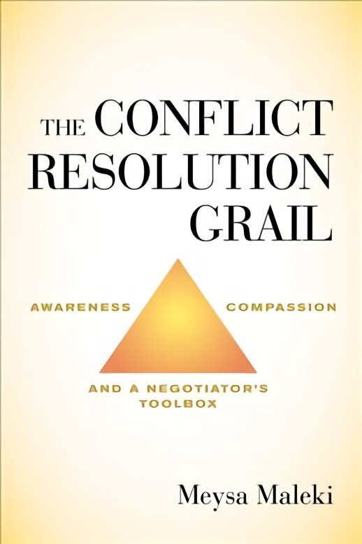 Conflict Resolution Grail: Awareness, Compassion and a Negotiator's Toolbox kaina ir informacija | Ekonomikos knygos | pigu.lt