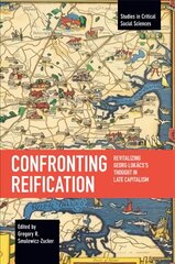 Confronting Reification: Revitalizing Georg Lukacs's Thought in Late Capitalism kaina ir informacija | Socialinių mokslų knygos | pigu.lt