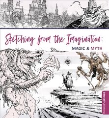 Sketching From the Imagination: Magic & Myth kaina ir informacija | Fantastinės, mistinės knygos | pigu.lt