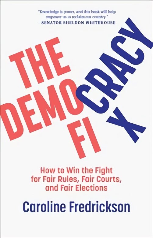 Democracy Fix: How to Win the Fight for Fair Rules, Fair Courts, and Fair Elections kaina ir informacija | Socialinių mokslų knygos | pigu.lt