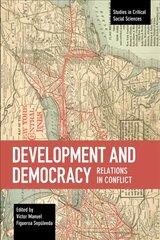 Development And Democracy: Relations In Conflict: Relations in Conflict kaina ir informacija | Socialinių mokslų knygos | pigu.lt