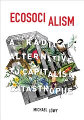 Ecosocialism: A Radical Alternative to Capitalist Catastrophe kaina ir informacija | Socialinių mokslų knygos | pigu.lt