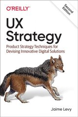 UX Strategy: Product Strategy Techniques for Devising Innovative Digital Solutions 2nd Revised edition цена и информация | Книги по экономике | pigu.lt