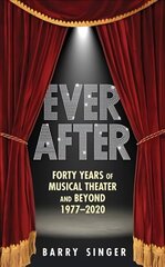 Ever After: Forty Years of Musical Theater and Beyond, 1977-2019 2nd Revised edition цена и информация | Книги об искусстве | pigu.lt