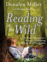 Reading in the Wild - The Book Whisperer's Keys to Cultivating Lifelong Reading Habits kaina ir informacija | Socialinių mokslų knygos | pigu.lt