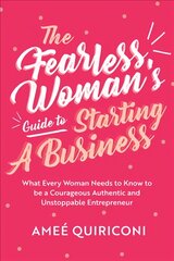 Fearless Woman's Guide to Starting a Business: What Every Woman Needs to Know to be a Courageous, Authentic and Unstoppable Entrepreneur (A Woman Owned Business Startup Step-By-Step Guidebook) цена и информация | Книги по экономике | pigu.lt