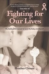 Fighting for Our Lives: The True Story of One Mother's Battle to Save the Lives of Her Baby and Herself kaina ir informacija | Dvasinės knygos | pigu.lt