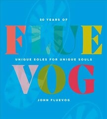 FLUEVOG: 50 Years of Unique Soles for Unique Souls цена и информация | Биографии, автобиографии, мемуары | pigu.lt