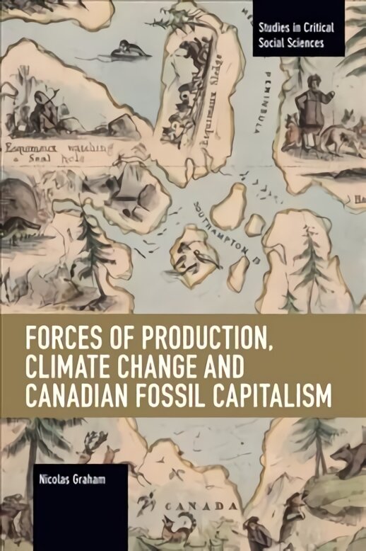Forces of production, climate change and canadian fossil capitalism kaina ir informacija | Socialinių mokslų knygos | pigu.lt