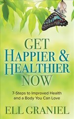 Get Happier & Healthier Now: 7-Steps to Improved Health & a Body You Can Love kaina ir informacija | Saviugdos knygos | pigu.lt