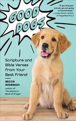 Good Dogs: Scripture and Bible Verses from Your Best Friend (Christian gift for women) kaina ir informacija | Dvasinės knygos | pigu.lt