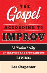 Gospel According to Improv: A Radical Way of Creative and Spontaneous Living цена и информация | Духовная литература | pigu.lt