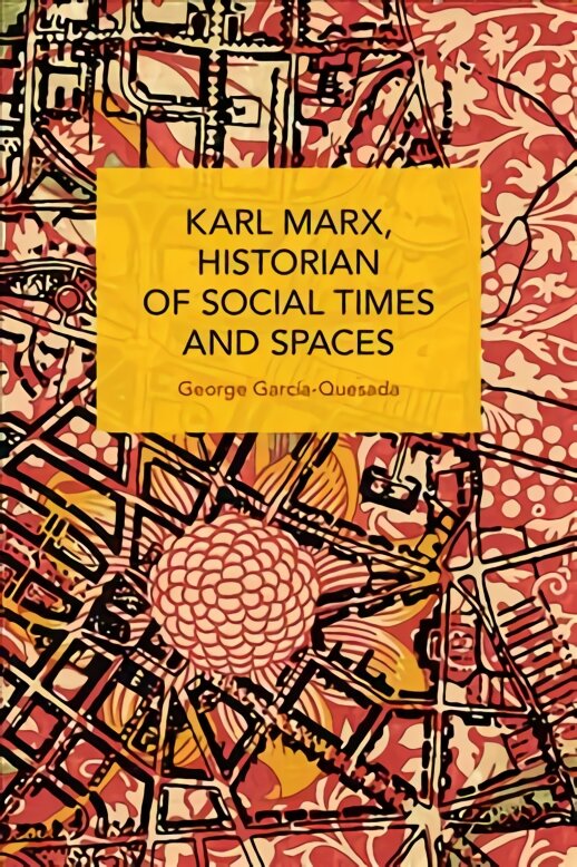 Karl Marx, Historian of Social Times and Spaces Karl Marx, Historian of Social Times and Spaces: With Six Essays by Leo Kofler Published in English for the First Time kaina ir informacija | Istorinės knygos | pigu.lt