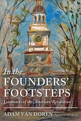 In the Founders' Footsteps: Landmarks of the American Revolution kaina ir informacija | Istorinės knygos | pigu.lt