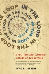 In the Loop: A Political and Economic History of San Antonio 9th edition kaina ir informacija | Istorinės knygos | pigu.lt