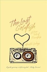 Last Goldfish: A True Tale of Friendship цена и информация | Биографии, автобиографии, мемуары | pigu.lt
