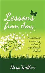 Lessons from Amy: A Devotional to Encourage Mothers of Special Needs Children kaina ir informacija | Dvasinės knygos | pigu.lt