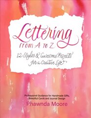 Lettering From A to Z: 12 Styles & Awesome Projects for a Creative Life Calligraphy, Printmaking, Hand Lettering kaina ir informacija | Knygos apie sveiką gyvenseną ir mitybą | pigu.lt