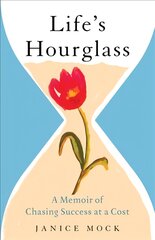 Life's Hourglass: A Memoir of Chasing Success at a Cost kaina ir informacija | Biografijos, autobiografijos, memuarai | pigu.lt