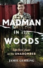 Madman in the Woods: A View of the Unabomber through the Eyes of a Child kaina ir informacija | Biografijos, autobiografijos, memuarai | pigu.lt