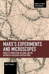 Marx's Experiments and Microscopes: Modes of Production, Religion, and the Method of Successive Abstractions kaina ir informacija | Socialinių mokslų knygos | pigu.lt