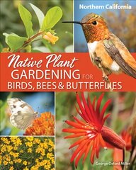 Native Plant Gardening for Birds, Bees & Butterflies: Northern California цена и информация | Книги о садоводстве | pigu.lt