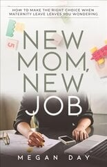 New Mom, New Job: How to Make the Right Choice When Maternity Leave Leaves You Wondering цена и информация | Самоучители | pigu.lt