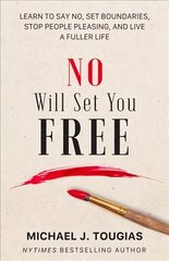 No Will Set You Free: Learn to Say No, Set Boundaries, Stop People Pleasing, and Live a Fuller Life (How an Organizational Approach to No Improves your Health and Psychology) kaina ir informacija | Saviugdos knygos | pigu.lt