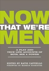 Now That We're Men: A Play and True Life Accounts of Boys, Sex & Power (updated edition) kaina ir informacija | Apsakymai, novelės | pigu.lt