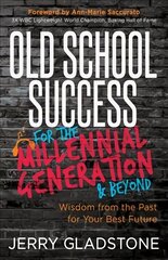 Old School Success for the Millennial Generation & Beyond: Wisdom from the Past for Your Best Future цена и информация | Самоучители | pigu.lt