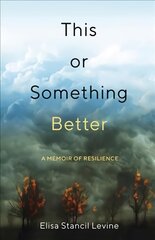 This or Something Better: A Memoir of Resilience цена и информация | Биографии, автобиогафии, мемуары | pigu.lt