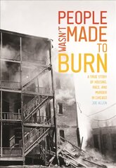 People Wasn't Made to Burn: A True Story of Housing, Race, and Murder in Chicago kaina ir informacija | Istorinės knygos | pigu.lt