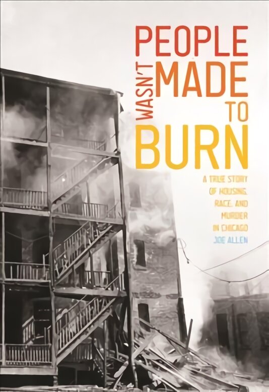 People Wasn't Made to Burn: A True Story of Housing, Race, and Murder in Chicago kaina ir informacija | Istorinės knygos | pigu.lt