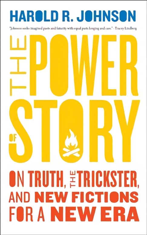 Power of Story: On Truth, the Trickster, and New Fictions for a New Era kaina ir informacija | Socialinių mokslų knygos | pigu.lt
