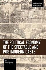 Political Economy of the Spectacle and Postmodern Caste цена и информация | Книги по социальным наукам | pigu.lt