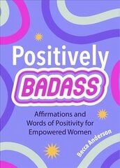 Positively Badass: Affirmations and Words of Positivity for Empowered Women (Gift for Women) kaina ir informacija | Saviugdos knygos | pigu.lt